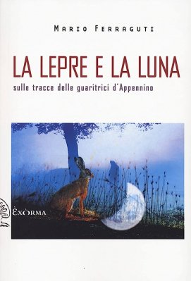 Sciamani d’Appennino, la lepre e la luna: la cura della semplicità