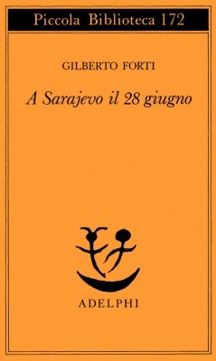 Gilberto Forti e il suo “A Sarajevo il 28 giugno”