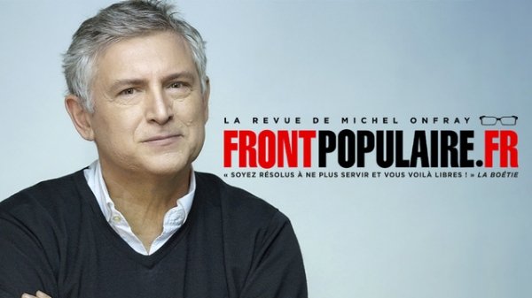 Perché Michel Onfray e la sua rivista, Front populaire, disturbano il pensiero unico…
