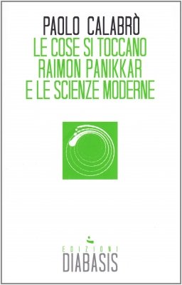 Le cose si toccano. Raimon Panikkar e le scienze moderne