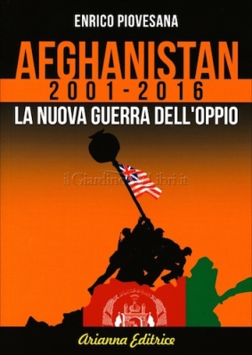 Afghanistan 2001 – 2016. La nuova guerra dell'oppio