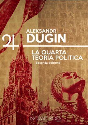 Spunti per comprendere la Quarta Teoria Politica di Aleksandr Gel’evic Dugin