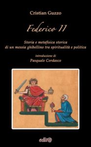 Federico II. Storia e metafisica storica di un messia ghibellino tra spiritualità e politica