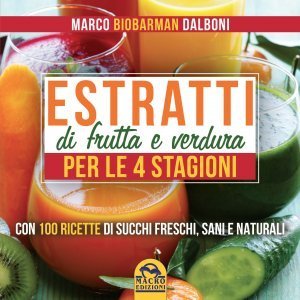 Estratti di Frutta e Verdura per le 4 Stagioni - Ebook