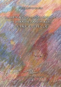 Il Meraviglioso mondo di Piante, Animali, Pietre e Stelle - Libro