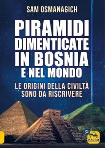 Piramidi perdute della Bosnia e del mondo - Libro
