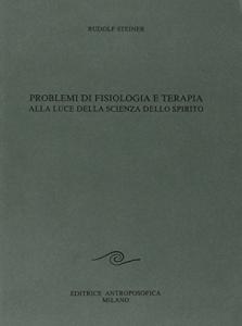 Problemi di Fisiologia e Terapia alla luce della Scienza dello Spirito - Libro