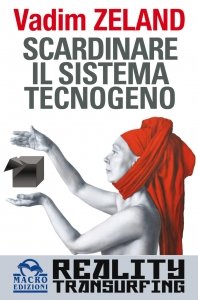 Scardinare Il Sistema Tecnogeno - Reality Transurfing