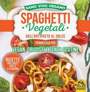 Spaghetti Vegetali dall'Antipasto al Dolce - Ebook