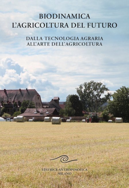 Biodinamica. L'Agricoltura del Futuro - Libro