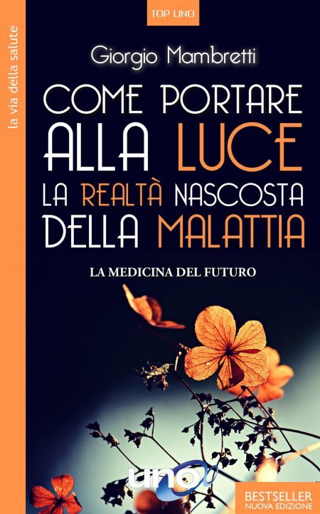 Come Portare alla Luce la Realtà Nascosta della Malattia (Uno) - Libro