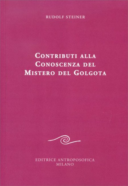 Contributi alla Conoscenza del Mistero del Golgota - Libro