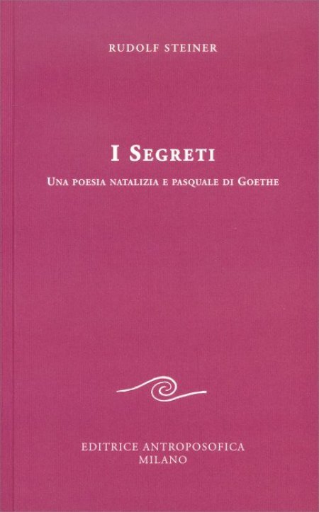 I Segreti - Una Poesia Natalizia e Pasquale di Goethe - Libro