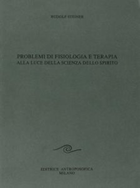 Problemi di Fisiologia e Terapia alla luce della Scienza dello Spirito - Libro